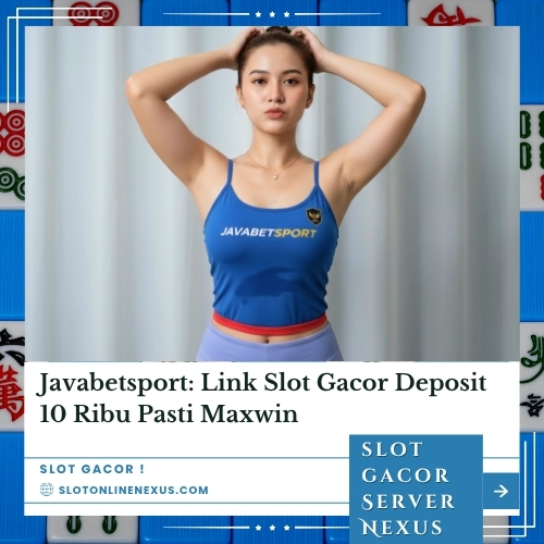 Javabetsport: Link Slot Gacor Deposit 10 Ribu Pasti Maxwin