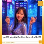 Slot Gacor - Jam350 Memiliki Predikat Gacor oleh Slot777